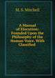 A Manual of Elocution: Founded Upon the Philosophy of the Human Voice. With Classified ., M. S. Mitchell 