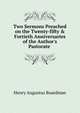 Two Sermons Preached on the Twenty-fifty & Fortieth Anniversaries of the Author's Pastorate ., Henry A. Boardman 