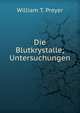 Die Blutkrystalle; Untersuchungen, William T. Preyer 