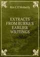 EXTRACTS FROM BURKE'S EARLIER WRITINGS, Rev C E Moberly 