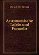 Astronomische Tafeln und Formeln, Dr. C.F.W. Peters 