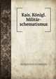 Kais. Konigl. Militar-schematismus, Austro-Hungarian Monarchy K.u.K . Kriegsministerium , Austro-Hungarian Monarchy, K.u.K . Kriegsministerium 
