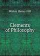 Elements of Philosophy, Walter Henry Hill 
