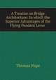 A Treatise on Bridge Architecture: In which the Superior Advantages of the Flying Pendent Lever ., Thomas Pope 