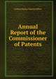 Annual Report of the Commissioner of Patents, United States Patent Office 
