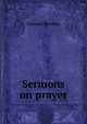 Sermons on prayer, Samuel Bentley 