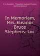 In Memoriam, Mrs. Eleanor Bruce Stephens: Loc, C. L. Goodell , Theodore Ledyard Cuyler, Cynthia Bullock 