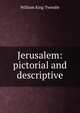 Jerusalem: pictorial and descriptive, William King Tweedie 