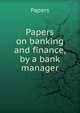 Papers on banking and finance, by a bank manager, Papers 
