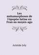 Les m?tamorphoses de l'?pop?o latine en Fran au moyen-ago, Aristide Joly 