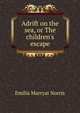 Adrift on the sea, or The children's escape, Emilia Marryat Norris 