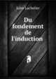 Du fondement de l'induction ., Jules Lachelier 