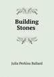 Building Stones ., Julia Perkins Ballard 