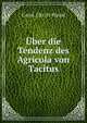 Uber die Tendenz des Agricola von Tacitus, Carol. Chr. Fr Hirzel 