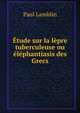 Etude sur la lepre tuberculeuse ou elephantiasis des Grecs, Paul Lamblin 