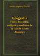 Geografa. Fsico-histrica, antigua y moderna de la Isla de Santo domingo, Javier Angulo y Guridi 