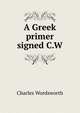 A Greek primer signed C.W, Charles Wordsworth 