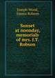 Sunset at noonday, memorials of mrs. J.T. Robson, Joseph Wood, Emma Robson 