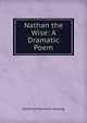 Nathan the Wise: A Dramatic Poem, Gotthold Ephraim Lessing 