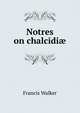 Notres on chalcidiae, Francis Walker 