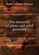 The elements of plane and solid geometry, Henry William Watson 