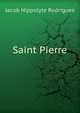 Saint Pierre, Jacob Hippolyte Rodrigues 