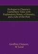 Prologue to Chaucer's Canterbury Tales with Explanatory Notes, a Glossary, and a Life of the Poet, Chaucer Geoffrey 