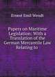 Papers on Maritime Legislation: With a Translation of the German Mercantile Law Relating to ., Ernest Emil Wendt 