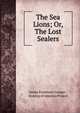 The Sea Lions; Or, The Lost Sealers, Cooper, James Fenimore, 1789-1851 