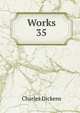 Works. 35, Чарльз Диккенс 