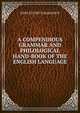 A COMPENDIOUS GRAMMAR AND PHILOLOGICAL HAND-BOOK OF THE ENGLISH LANGUAGE., John Stuart Colquhoun 