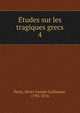 Etudes sur les tragiques grecs. 4, Patin, Henri Joseph Guillaume, 1793-1876 