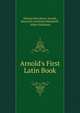 Arnold's First Latin Book, Thomas Kerchever Arnold, Heinrich Gottfried Ollendorff , Albert Harkness 