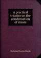A practical treatise on the condensation of steam, Nicholas Procter Burgh 