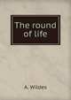 The round of life, A. Wildes 