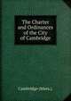 The Charter and Ordinances of the City of Cambridge, Cambridge (Mass.). 