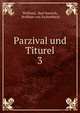 Parzival und Titurel. 3, Wolfram, Karl Bartsch, Wolfram von Eschenbach 