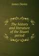The history and literature of the Stuart period, James Davies 