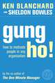 The One Minute Manager - Gung Ho!. Turn on the People in Any Organization, Kenneth Blanchard and Sheldon Bowles 