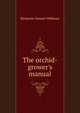 The orchid-grower's manual, Benjamin Samuel Williams 