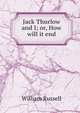 Jack Thurlow and I; or, How will it end, Russell, William 