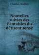 Nouvelles suivies des Fantaisies du deriseur sense, Charles Nodier 