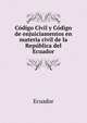 Codigo Civil y Codigo de enjuiciamentos en materia civil de la Republica del Ecuador, Ecuador 