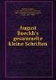 August Boeckh's gesammelte kleine Schriften, Boeckh, August, 1785-1867,Ascherson, Ferdinand, 1832-,Eichholtz, Paul,Bratuscheck, Ernst, 1837-1883 