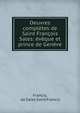 Oeuvres compl?tes de Saint Fran?ois Sales: ?v?que et prince de Gen?ve, Francis, de Sales Saint Francis 