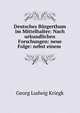Deutsches B?rgerthum im Mittelhalter: Nach urkundlichen Forschungen: neue Folge: nebst einem ., Georg Ludwig Kriegk 
