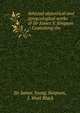 Selected obstetrical and gyn?cological works of Sir James Y. Simpson .: Containing the ., Sir James Young Simpson, J. Watt Black 