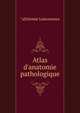Atlas d'anatomie pathologique, ?aEtienne Lancereaux 