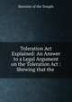 Toleration Act Explained: An Answer to a Legal Argument on the Toleration Act : Shewing that the ., Barrister of the Temple 