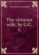 The virtuous wife, by G.C.L., Gervase C. Leverland 